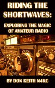 Riding the Shortwaves: Exploring the Magic of Amateur Radio by Don Keith N4KC